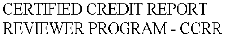 CERTIFIED CREDIT REPORT REVIEWER PROGRAM - CCRR