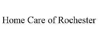 HOME CARE OF ROCHESTER