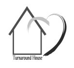 TURNAROUND HOUSE