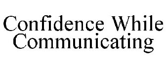 CONFIDENCE WHILE COMMUNICATING