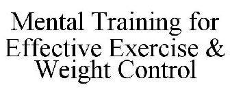 MENTAL TRAINING FOR EFFECTIVE EXERCISE & WEIGHT CONTROL