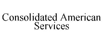 CONSOLIDATED AMERICAN SERVICES