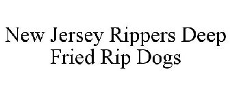 NEW JERSEY RIPPERS DEEP FRIED RIP DOGS