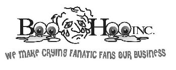 BOOHOO INC. WE MAKE CRYING FANATIC FANS OUR BUSINESS