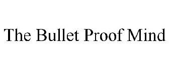 THE BULLET PROOF MIND