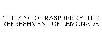 THE ZING OF RASPBERRY. THE REFRESHMENT OF LEMONADE.