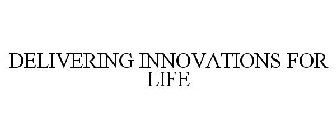 DELIVERING INNOVATIONS FOR LIFE