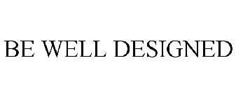 BE WELL DESIGNED