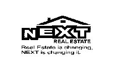 NEXT REAL ESTATE REAL ESTATE IS CHANGING, NEXT IS CHANGING IT.