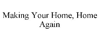 MAKING YOUR HOME, HOME AGAIN
