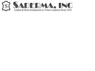 S SADERMA, INC LEATHER & SHOE ACCESSORIES IN THREE LOCATIONS SINCE 1974