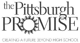 THE PITTSBURGH PROMISE CREATING A FUTURE BEYOND HIGH SCHOOL