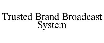 TRUSTED BRAND BROADCAST SYSTEM