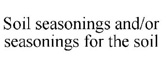 SOIL SEASONINGS AND/OR SEASONINGS FOR THE SOIL