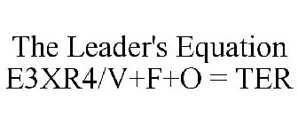 THE LEADER'S EQUATION E3XR4/V+F+O = TER