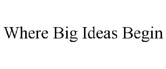 WHERE BIG IDEAS BEGIN
