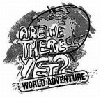 ARE WE THERE YET? WORLD ADVENTURE