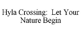 HYLA CROSSING: LET YOUR NATURE BEGIN