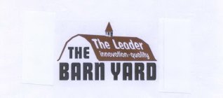 THE BARN YARD THE LEADER INNOVATION - QUALITY