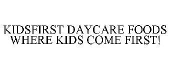 KIDSFIRST DAYCARE FOODS WHERE KIDS COME FIRST!