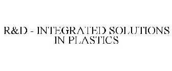 R&D - INTEGRATED SOLUTIONS IN PLASTICS