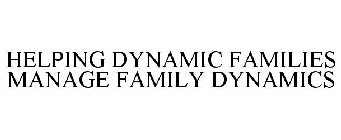 HELPING DYNAMIC FAMILIES MANAGE FAMILY DYNAMICS