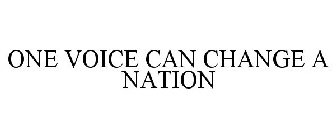 ONE VOICE CAN CHANGE A NATION