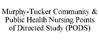 MURPHY-TUCKER COMMUNITY & PUBLIC HEALTHNURSING POINTS OF DIRECTED STUDY (PODS)