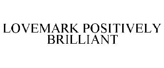 LOVEMARK POSITIVELY BRILLIANT