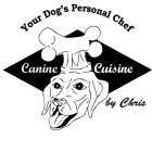 YOUR DOG'S PERSONAL CHEF CANINE CUISINE BY CHRIS