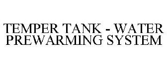 TEMPER TANK - WATER PREWARMING SYSTEM