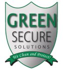 GREEN SECURE SOLUTIONS WE CLEAN AND PROTECT!