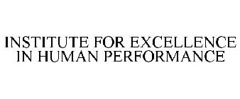 INSTITUTE FOR EXCELLENCE IN HUMAN PERFORMANCE