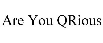 ARE YOU QRIOUS