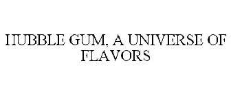 HUBBLE GUM, A UNIVERSE OF FLAVORS