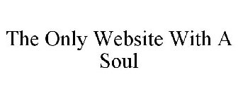 THE ONLY WEBSITE WITH A SOUL