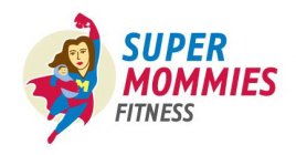 SUPER MOMMIES FITNESS