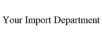 YOUR IMPORT DEPARTMENT