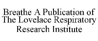 BREATHE A PUBLICATION OF THE LOVELACE RESEARCH INSTITUTE