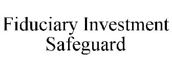 FIDUCIARY INVESTMENT SAFEGUARD