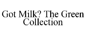 GOT MILK? THE GREEN COLLECTION