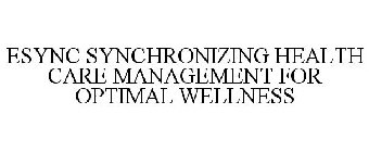 ESYNC SYNCHRONIZING HEALTH CARE MANAGEMENT FOR OPTIMAL WELLNESS