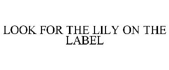 LOOK FOR THE LILY ON THE LABEL