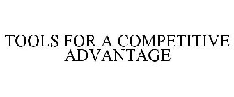 TOOLS FOR A COMPETITIVE ADVANTAGE