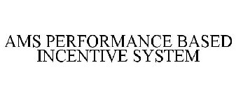 AMS PERFORMANCE BASED INCENTIVE SYSTEM