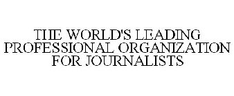 THE WORLD'S LEADING PROFESSIONAL ORGANIZATION FOR JOURNALISTS
