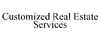 CUSTOMIZED REAL ESTATE SERVICES