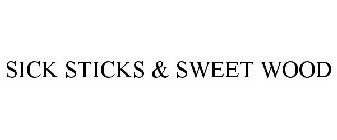 SICK STICKS & SWEET WOOD