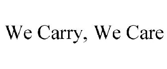 WE CARRY, WE CARE