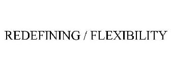 REDEFINING / FLEXIBILITY